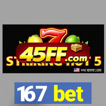 167 bet